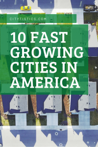 10 Fastest Growing Cities in America