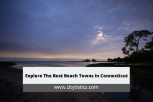Explore The Best Beach Towns in Connecticut